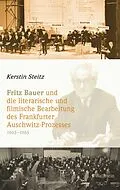 E-Book (pdf) Fritz Bauer und die literarische und filmische Bearbeitung des Frankfurter Auschwitz-Prozesses 19631965 von Kerstin Steitz