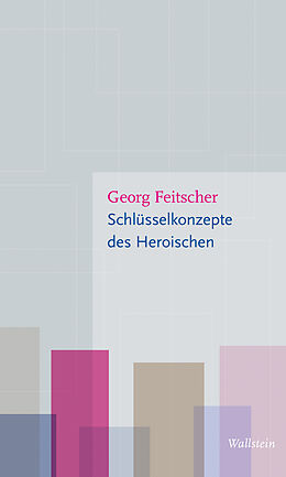 Kartonierter Einband Schlüsselkonzepte des Heroischen von Georg Feitscher