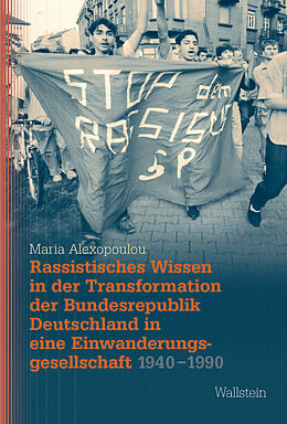 Fester Einband Rassistisches Wissen in der Transformation der Bundesrepublik Deutschland in eine Einwanderungsgesellschaft 1940-1990 von Maria Alexopoulou