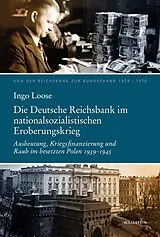 Fester Einband Die Deutsche Reichsbank im nationalsozialistischen Eroberungskrieg von Ingo Loose