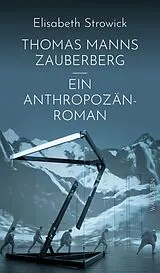 Fester Einband Thomas Manns »Zauberberg« - ein Anthropozän-Roman von Elisabeth Strowick