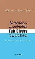 E-Book (pdf) Kalendergeschichte, Fait Divers, Twitter. von Fabian Goppelsröder