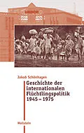 E-Book (pdf) Geschichte der internationalen Flüchtlingspolitik 1945  1975 von Jakob Schönhagen