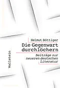 E-Book (epub) Die Gegenwart durchlöchern von Helmut Böttiger