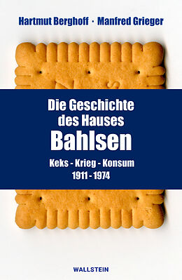 E-Book (pdf) Die Geschichte des Hauses Bahlsen von Hartmut Berghoff, Manfred Grieger