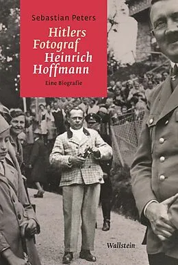 E-Book (epub) Hitlers Fotograf Heinrich Hoffmann von Sebastian Peters