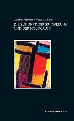 Fester Einband Die Zukunft der Erinnerung und der Holocaust von Aleida Assmann, Geoffrey Hartman