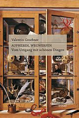 E-Book (epub) Aufheben, Wegwerfen von Valentin Groebner