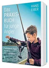 Kartonierter Einband Das Praxisbuch für junge Angler von Hans Eiber