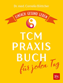Kartonierter Einband Das TCM-Praxisbuch für jeden Tag von Cornelia Böttcher