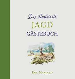 Fester Einband Das illustrierte Jagdgästebuch von Jörg Mangold