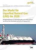 E-Book (pdf) Der Markt für Liquefied Natural Gas (LNG) bis 2030 von Stefan-Alexander Arlt, Josef Hofmann, Korbinian Nachtmann
