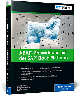 Fester Einband ABAP-Entwicklung auf der SAP Cloud Platform von André Tiebing, Benjamin Kunold, Patrick Jungk