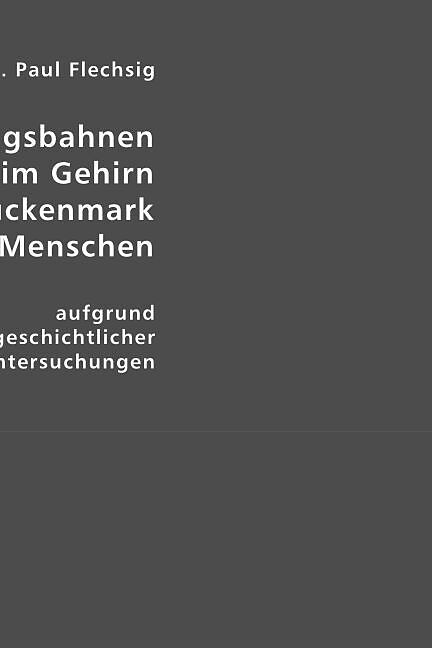 Die Leitungsbahnen im Gehirn und Rückenmark des Menschen
