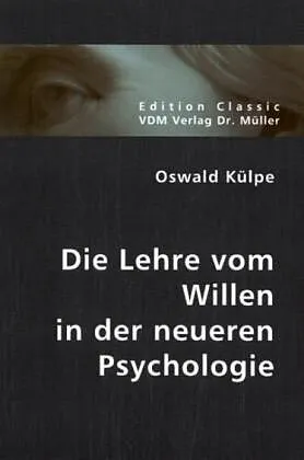 Die Lehre vom Willen in der neueren Psychologie