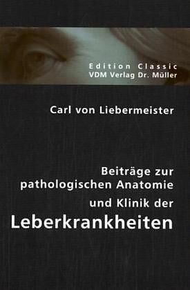 Beiträge zur pathologischen Anatomie und Klinik der Leberkrankheiten