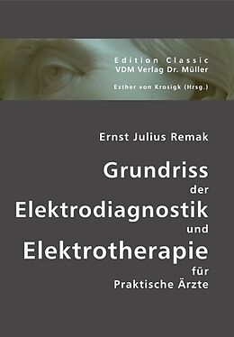 Kartonierter Einband Grundriss der Elektrodiagnostik und Elektrotherapie für Praktische Ärzte von Ernst Julius Remak