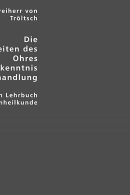 Kartonierter Einband Die Krankheiten des Ohres - ihre Erkenntnis und Behandlung von Anton Friedrich Freiherr von Tröltsch