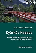 E-Book (pdf) Kyûshûs Kappas. Flusskobolde, Wassergeister und Ungeheuer in Japans Süden von Anne H. Albrecht