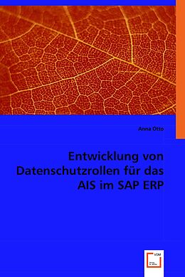 Kartonierter Einband Entwicklung von Datenschutzrollen für das AIS im SAP ERP von Anna Otto