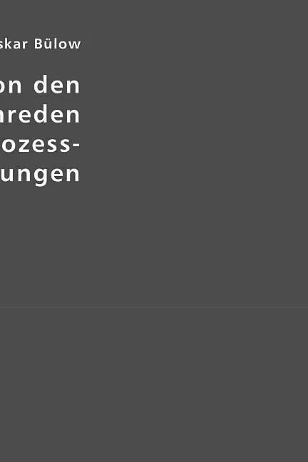 Die Lehre von den Prozesseinreden und die Prozess-Voraussetzungen