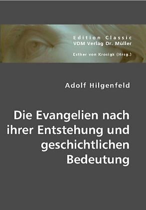 Die Evangelien nach ihrer Entstehung und geschichtlichen Bedeutung