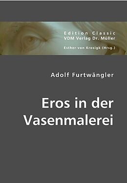 Kartonierter Einband Eros in der Vasenmalerei von Adolf Furtwängler