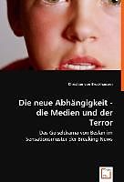 Kartonierter Einband Die neue Abhängigkeit - die Medien und der Terror von Christian von Brockhausen