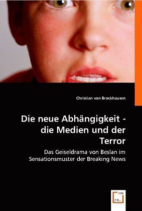 Die neue Abhängigkeit - die Medien und der Terror