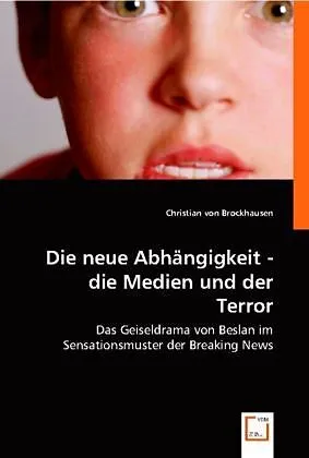 Die neue Abhängigkeit - die Medien und der Terror