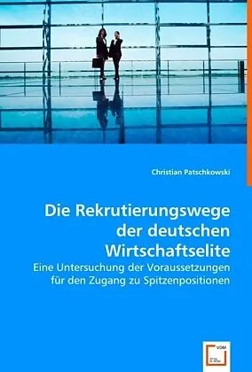 Die Rekrutierungswege der deutschen Wirtschaftselite