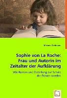 Sophie von La Roche: Frau und Autorin im Zeitalter der Aufklärung