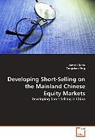 Couverture cartonnée Developing Short-Selling on the Mainland Chinese Equity Markets de James Clunie, Tongshan Ying