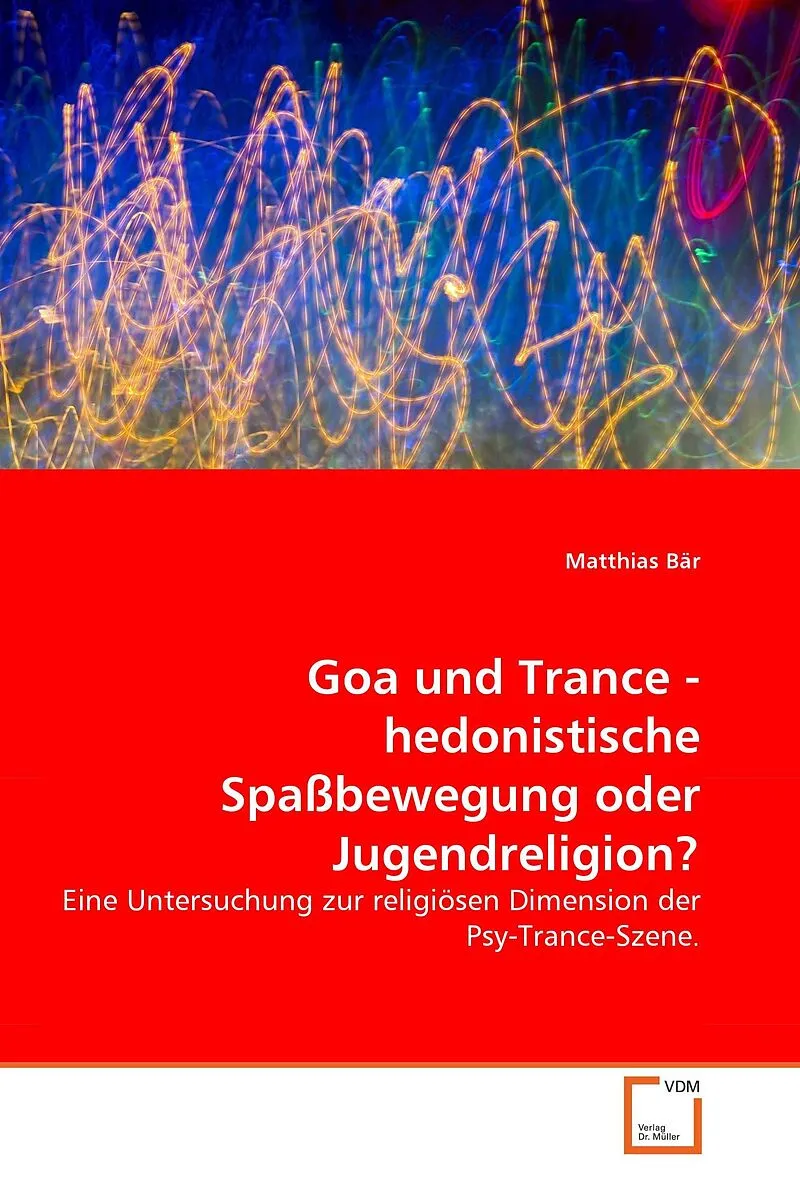Goa und Trance - hedonistische Spassbewegung oder Jugendreligion?