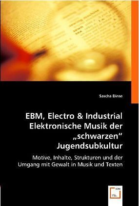 EBM, Electro & Industrial. Elektronische Musik der "schwarzen" Jugendsubkultur