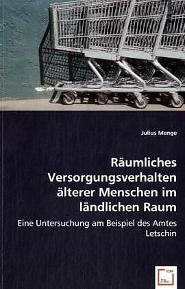 Räumliches Versorgungsverhalten älterer Menschen im ländlichen Raum