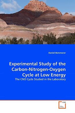 Kartonierter Einband Experimental Study of the Carbon-Nitrogen-Oxygen Cycle at Low Energy von Daniel Bemmerer