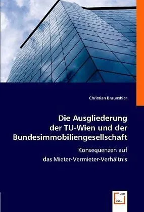 Die Ausgliederung der TU-Wien und der Bundesimmobiliengesellschaft
