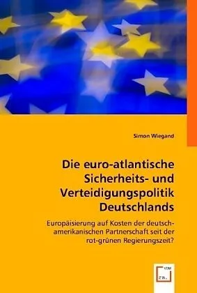 Die euro-atlantische Sicherheits- und Verteidigungspolitik Deutschlands