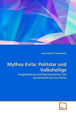 Kartonierter Einband Mythos Evita: Politstar und Volksheilige von Anne-Kerstin Tschammer
