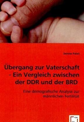 Übergang zur Vaterschaft - Ein Vergleich zwischen der DDR und der BRD