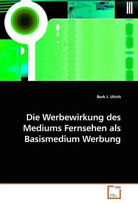 Die Werbewirkung des Mediums Fernsehen als Basismedium Werbung