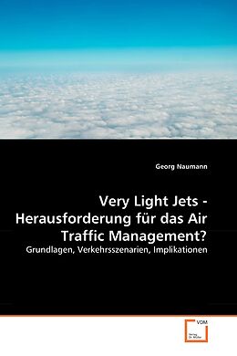 Kartonierter Einband Very Light Jets - Herausforderung für das Air Traffic Management? von Georg Naumann