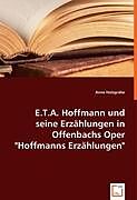 Kartonierter Einband E.T.A. Hoffmann und seine Erzählungen in Offenbachs Oper "Hoffmanns Erzählungen" von Anne Holzgräbe