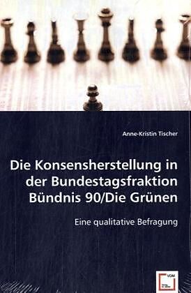 Die Konsensherstellung in der Bundestagsfraktion Bündnis 90/Die Grünen