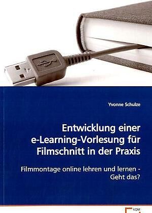 Entwicklung einer e-Learning-Vorlesung fürFilmschnitt in der Praxis