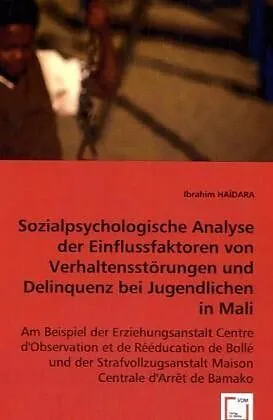 Sozialpsychologische Analyse der Einflussfaktoren von Verhaltensstörungen und Delinquenz bei Jugendlichen in Mali
