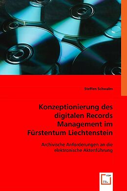 Kartonierter Einband Konzeptionierung des digitalen Records Management im Fürstentum Liechtenstein von Steffen Schwalm