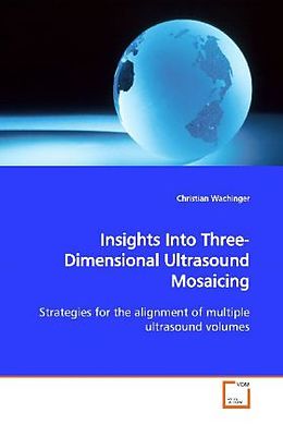 Kartonierter Einband Insights Into Three-Dimensional Ultrasound Mosaicing von Christian Wachinger