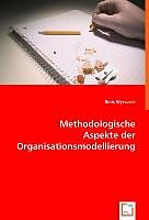 Kartonierter Einband Methodologische Aspekte derOrganisationsmodellierung von Boris Wyssusek